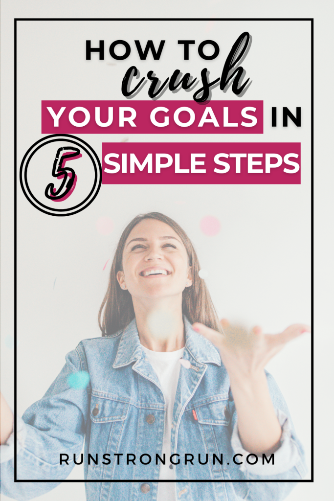 How to Crush Your Goals Now in 5 Simple Steps