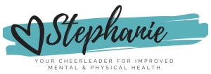 Love Stephanie, your cheerleader for improved mental and physical health.